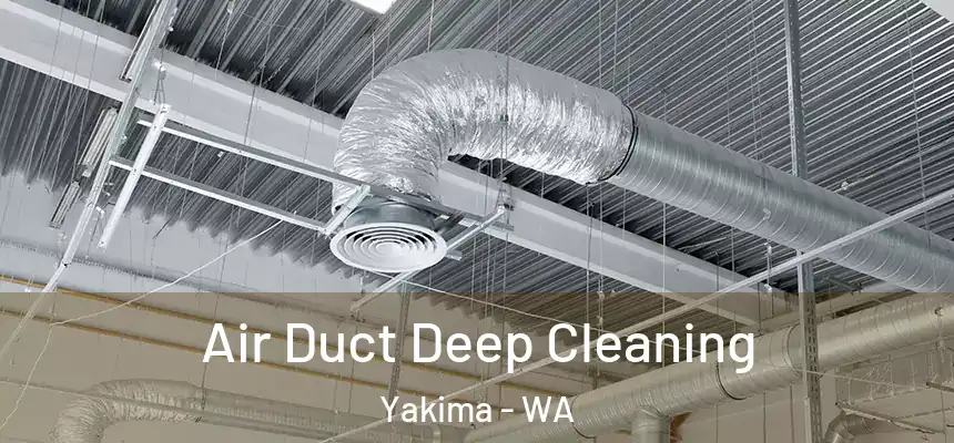 Air Duct Deep Cleaning Yakima - WA