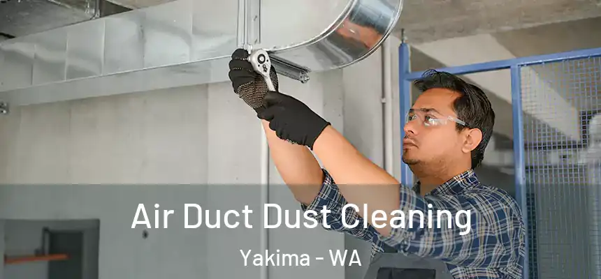 Air Duct Dust Cleaning Yakima - WA