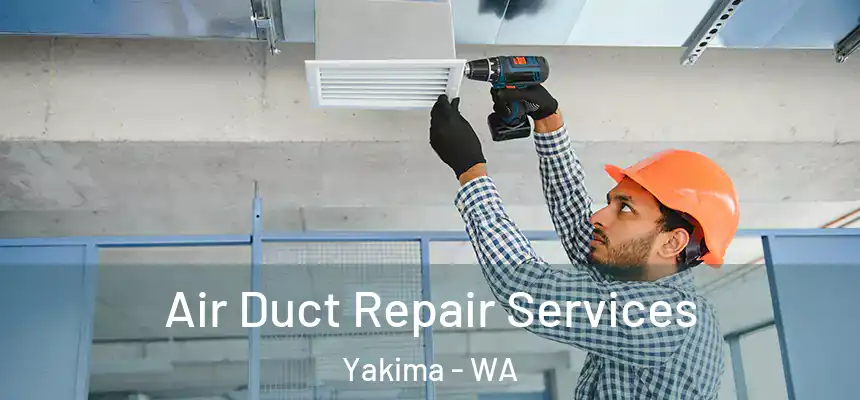 Air Duct Repair Services Yakima - WA