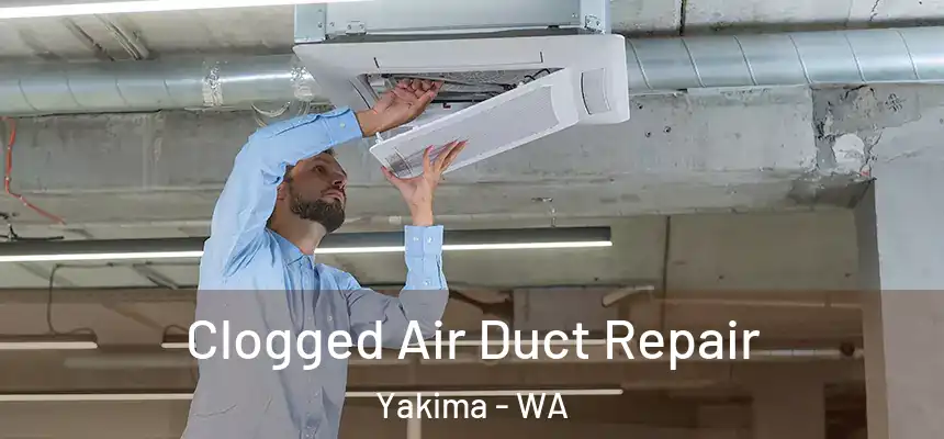 Clogged Air Duct Repair Yakima - WA
