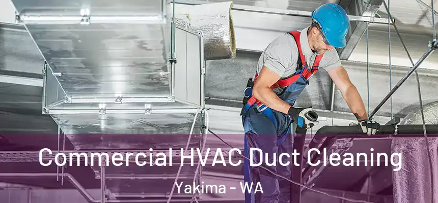 Commercial HVAC Duct Cleaning Yakima - WA