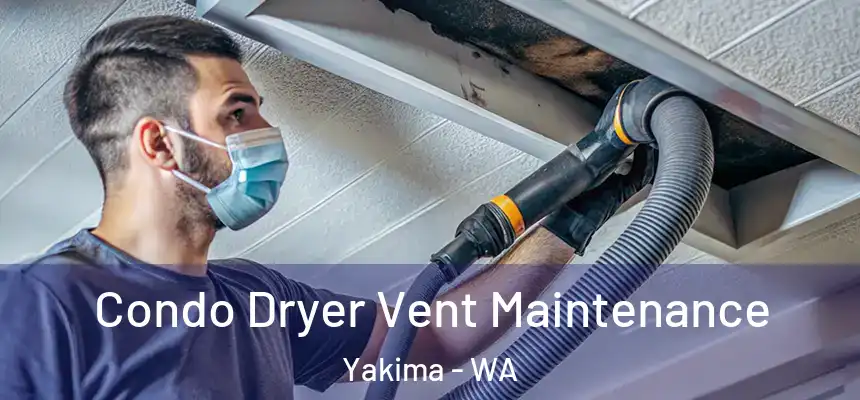 Condo Dryer Vent Maintenance Yakima - WA