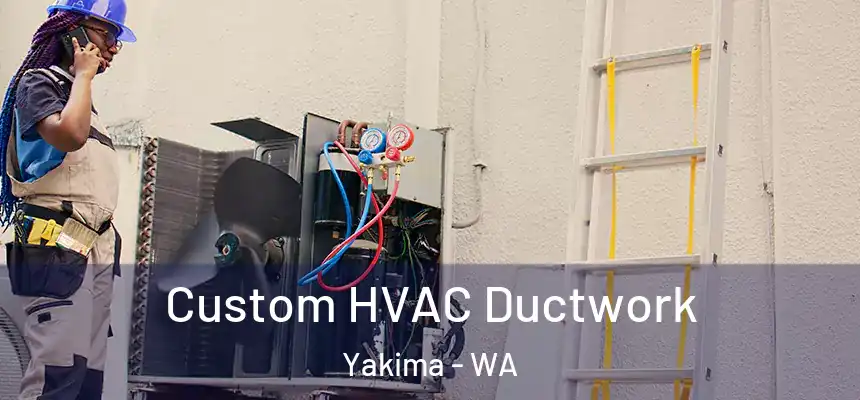  Custom HVAC Ductwork Yakima - WA