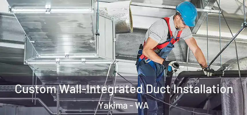 Custom Wall-Integrated Duct Installation Yakima - WA
