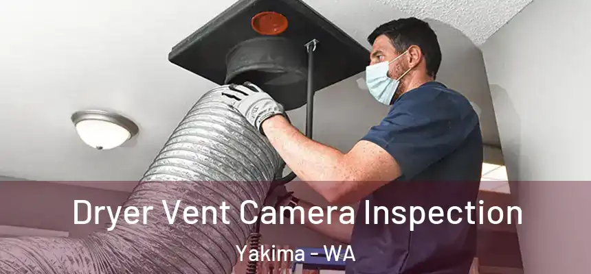 Dryer Vent Camera Inspection Yakima - WA