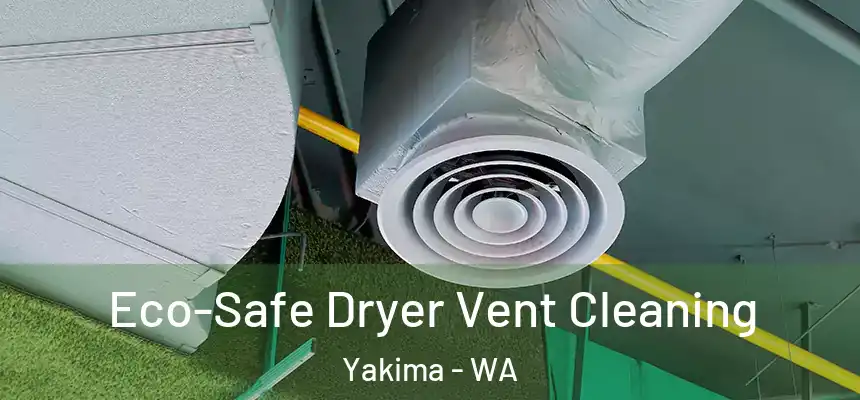 Eco-Safe Dryer Vent Cleaning Yakima - WA