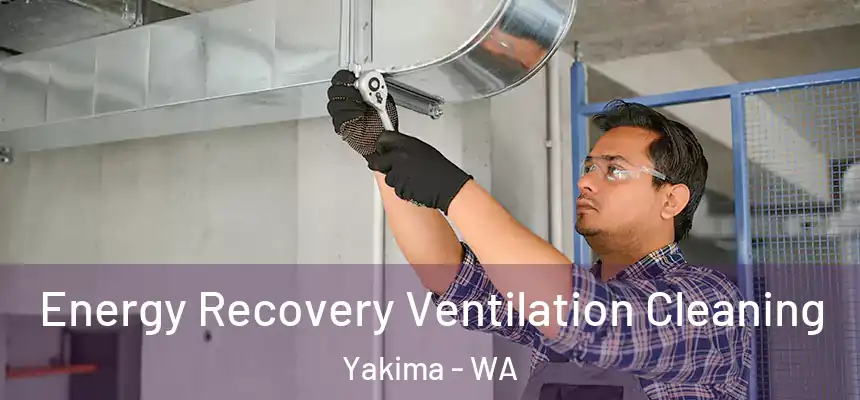 Energy Recovery Ventilation Cleaning Yakima - WA