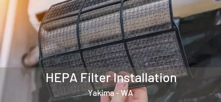  HEPA Filter Installation Yakima - WA