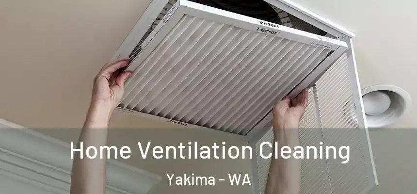 Home Ventilation Cleaning Yakima - WA