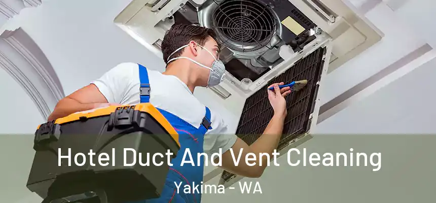Hotel Duct And Vent Cleaning Yakima - WA