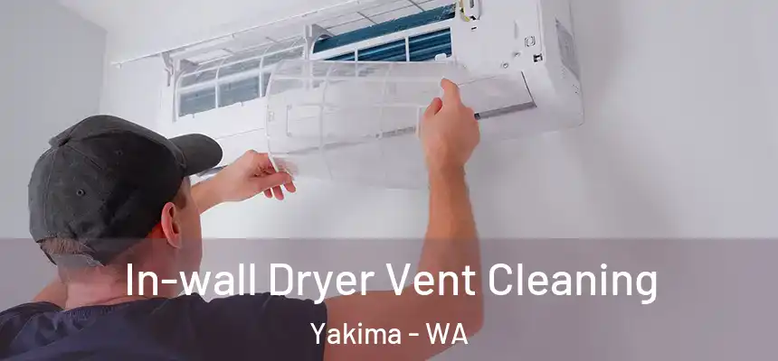 In-wall Dryer Vent Cleaning Yakima - WA
