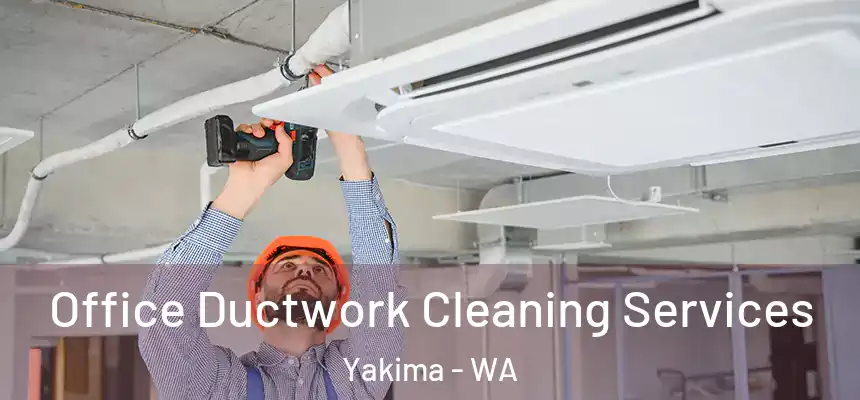Office Ductwork Cleaning Services Yakima - WA