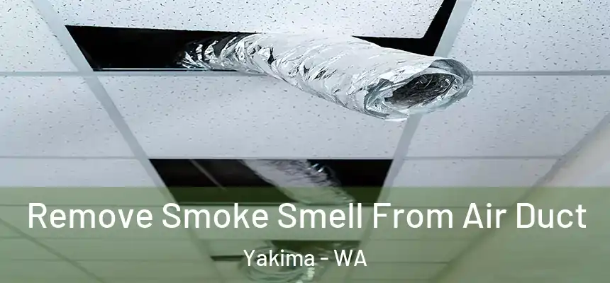 Remove Smoke Smell From Air Duct Yakima - WA