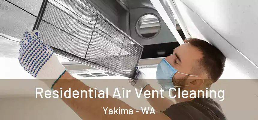 Residential Air Vent Cleaning Yakima - WA