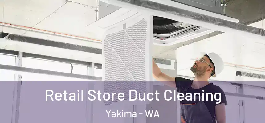 Retail Store Duct Cleaning Yakima - WA
